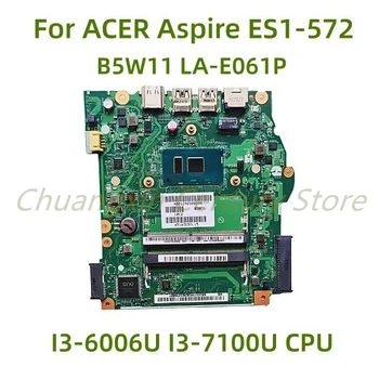Vhodné pre ACER Aspire ES1-572 notebook doske B5W11 LA-E061P s I3-6006U I3-7100U CPU 100% Testované Plne Práce